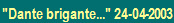 "Dante brigante..." 24-04-2003